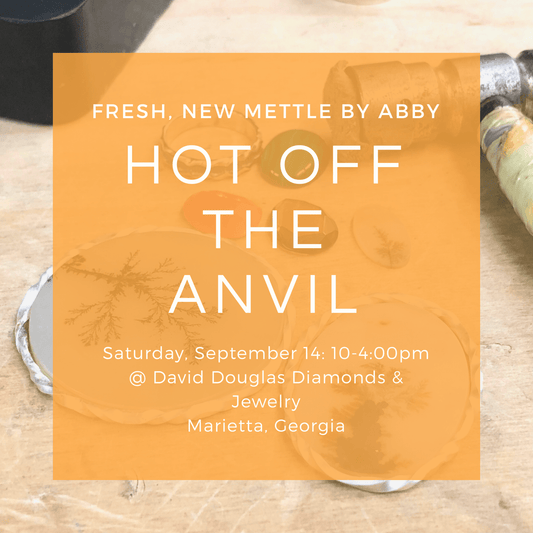 HOT OFF THE ANVIL // Fresh, New Mettle by Abby Jewelry Event 9/2019 - Mettle by Abby